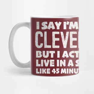 I Say I'm From Cleveland ... Humorous Statement Design Mug